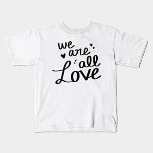 We Are All Love Kids T-Shirt